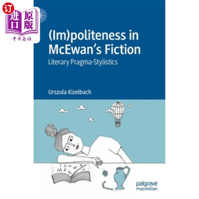 海外直订(Im)Politeness in McEwan's Fiction: Literary Pragma-Stylistics 麦克尤恩小说中的礼貌:文学语用文体学
