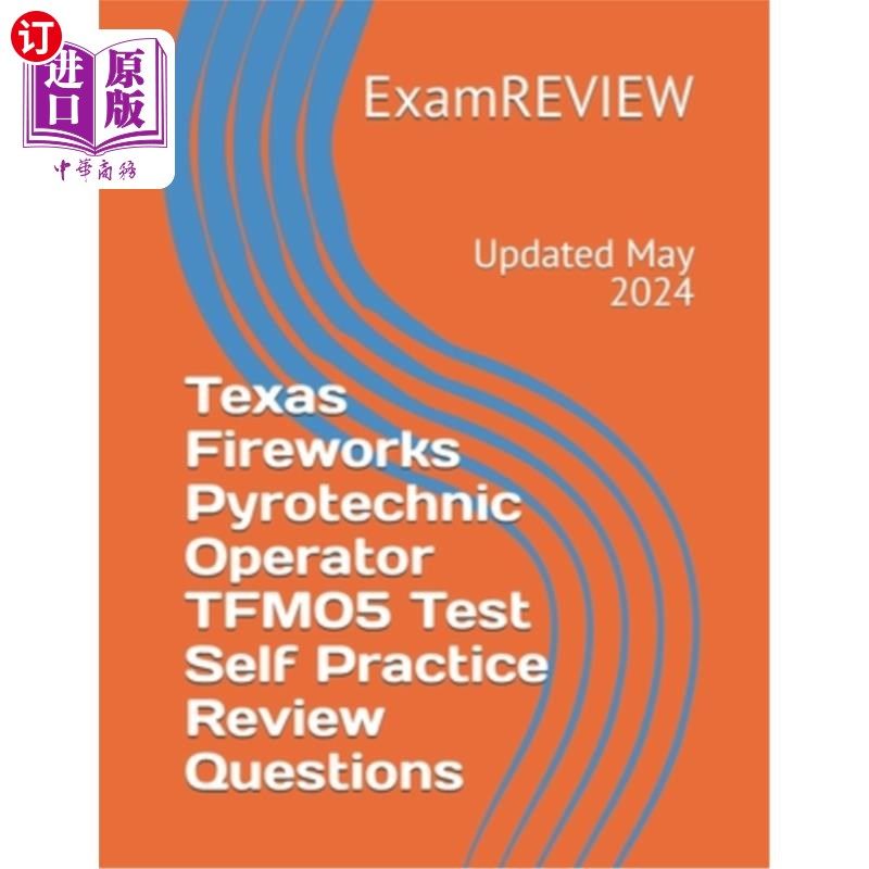 海外直订Texas Fireworks Pyrotechnic Operator TFM05 Test Self Practice Review Questions 德克萨斯州烟花爆竹操作员TFM0