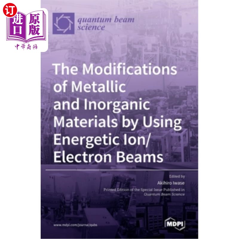 海外直订The Modifications of Metallic and Inorganic Materials by Using Energetic Ion/Ele 利用高能离子/电子束对金属
