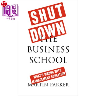 海外直订Shut Down the Business School: What's Wrong with Management Education 关闭商学院：管理教育有什么问题