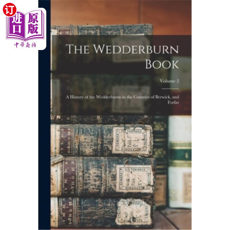 海外直订The Wedderburn Book: A History of the Wedderburns in the Counties of Berwick, an 《韦德伯恩之书:韦德伯恩家