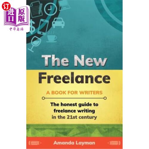 海外直订The New Freelance: A Book for Writers: The Honest Guide to Freelance Writing in  新自由职业者：作家书籍：21