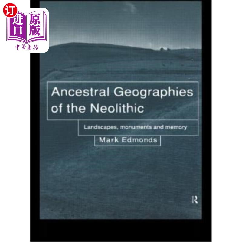 海外直订Ancestral Geographies of the Neolithic: Landscapes, Monuments and Memory 新石器时代的祖先地理:景观、纪念碑