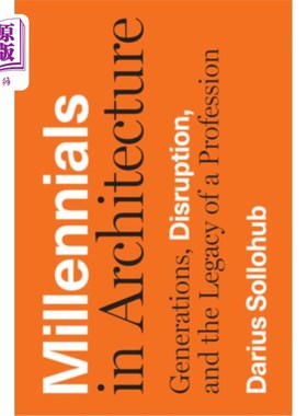 海外直订Millennials in Architecture: Generations, Disruption, and the Legacy of a Profes 建筑界的千禧一代：世代、颠