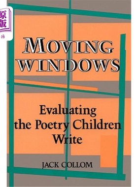 海外直订Moving Windows: Evaluating the Poetry Children Write 活动窗口：儿童诗歌创作的评价