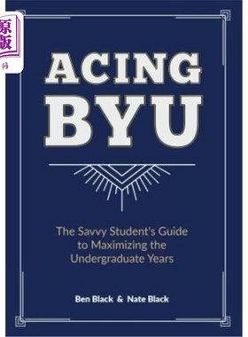 海外直订Acing Byu: The Savvy Student's Guide to Maximizing the Undergraduate Years ACIN BYU：最聪明的大学生最大化本