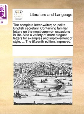 海外直订The Complete Letter-Writer; Or, Polite English Secretary. Containing Familiar Le 完整的写信人;或者，礼貌的