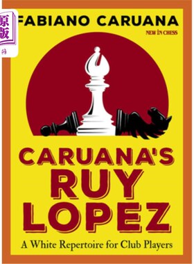 海外直订Caruana's Ruy Lopez: A White Repertoire for Club Players 卡鲁阿纳的鲁伊·洛佩兹:俱乐部球员的白色曲目