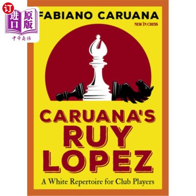 海外直订Caruana's Ruy Lopez: A White Repertoire for Club Players 卡鲁阿纳的鲁伊·洛佩兹:俱乐部球员的白色曲目