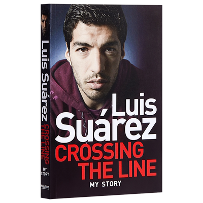 苏亚雷斯自传 超越界限 平装 乌拉圭 英文原版 Luis Suarez Crossing the Line My Story Luis Suarez 足球 人物自传【中商原