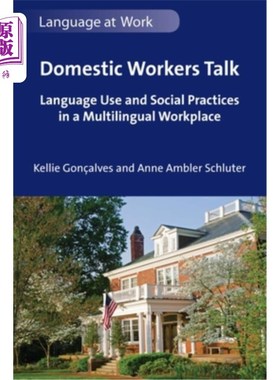 海外直订Domestic Workers Talk: Language Use and Social Practices in a Multilingual Workp 家庭佣工谈话:多语言工作场