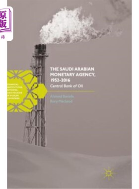 海外直订The Saudi Arabian Monetary Agency, 1952-2016: Central Bank of Oil 沙特阿拉伯货币机构，1952-2016:石油中央银