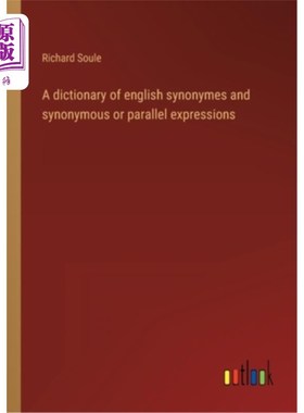 海外直订A dictionary of english synonymes and synonymous or parallel expressions 一本关于英语同义词、同义词或平行表