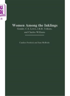 海外直订Women Among the Inklings: Gender, C. S. Lewis, J.R.R. Tolkien, and Charles Willi 女性：性别、C.S.