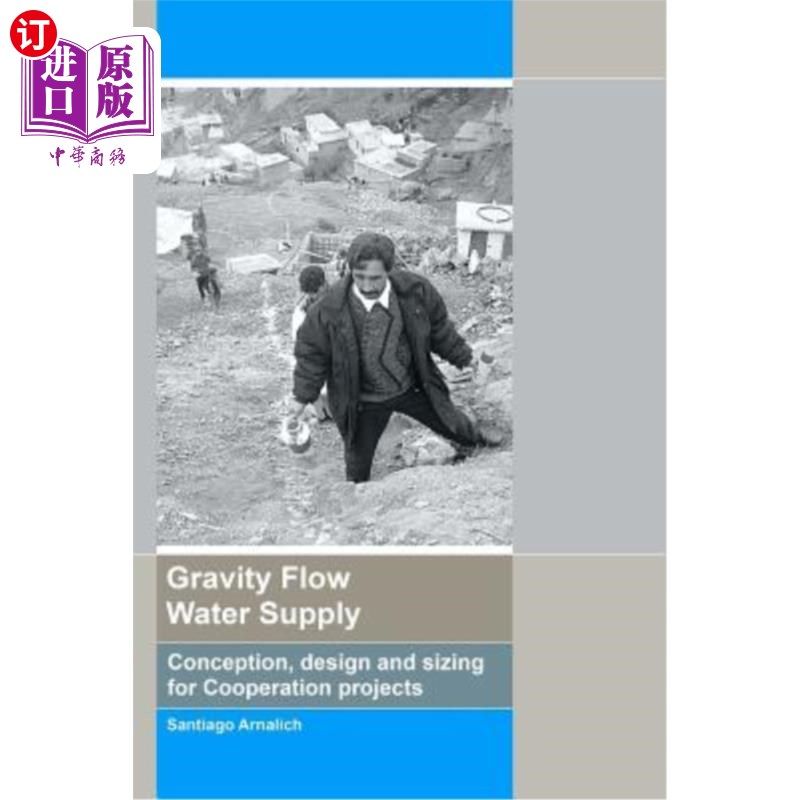 海外直订Gravity Flow Water Supply: Conception, Design and Sizing for Cooperation Project 自流供水：合作项目的概念、