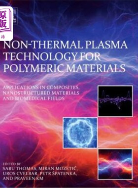 海外直订Non-Thermal Plasma Technology for Polymeric Materials: Applications in Composite 高分子材料的非热等离子体技