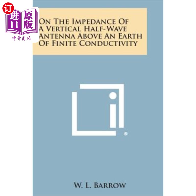 海外直订On the Impedance of a Vertical Half-Wave Antenna Above an Earth of Finite Conduc 有限电导率地面上垂直半波天