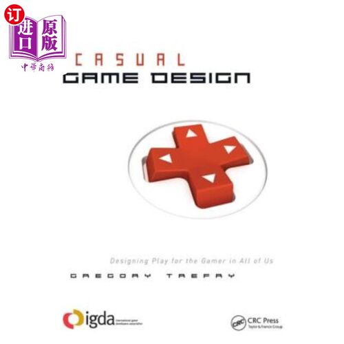 海外直订Casual Game Design: Designing Play for the Gamer in All of Us 休闲游戏设计：为所有玩家设计游戏