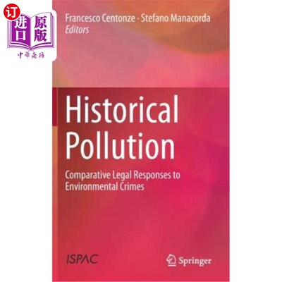 海外直订Historical Pollution: Comparative Legal Responses to Environmental Crimes 历史污染：环境犯罪的比较法律对策