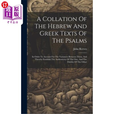 海外直订A Collation Of The Hebrew And Greek Texts Of The Psalms: In Order To Account For 整理希伯来文和希腊文的诗篇