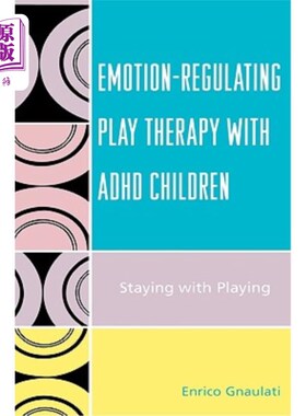 海外直订医药图书Emotion-Regulating Play Therapy with ADHD Children: Staying with Playing ADHD儿童情绪调节游戏治疗：