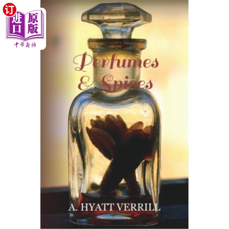 海外直订Perfumes and Spices - Including an Account of Soaps and Cosmetics - The Story of 香水和香料-包括肥皂和化妆