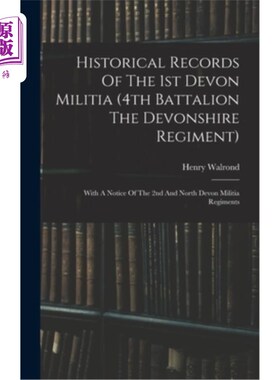 海外直订Historical Records Of The 1st Devon Militia (4th Battalion The Devonshire Regime 德文郡第1民兵(德文郡团第4