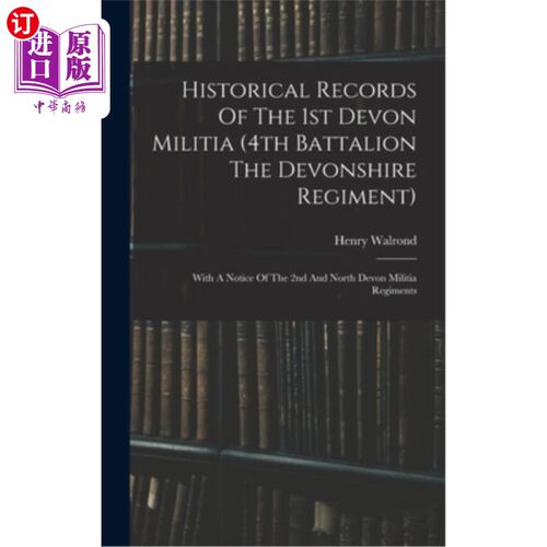海外直订Historical Records Of The 1st Devon Militia (4th Battalion The Devonshire Regime 德文郡第1民兵(德文郡团第4