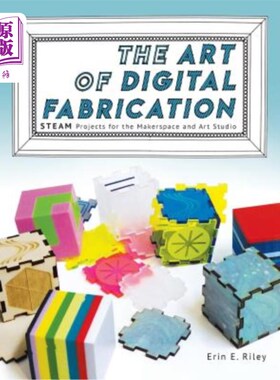 海外直订The Art of Digital Fabrication: STEAM Projects for the Makerspace and Art Studio 数字制造艺术：为制造空间和