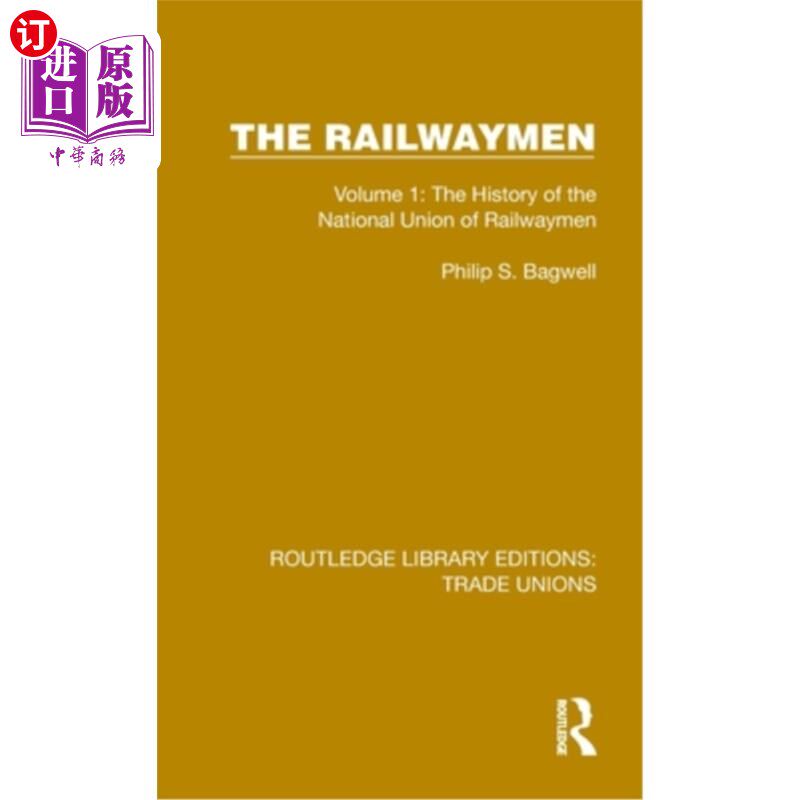 海外直订The Railwaymen: Volume 1: The History of the National Union of Railwaymen 铁路工人:第一卷:全国铁路工人工会