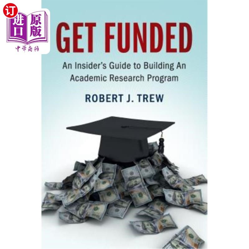 海外直订Get Funded: An Insider's Guide to Building an Academic Research Program 获得资助：建立学术研究计划的内部指南