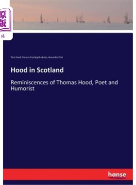 海外直订Hood in Scotland: Reminiscences of Thomas Hood, Poet and Humorist 苏格兰的胡德：诗人和幽默家托马斯·胡德的回