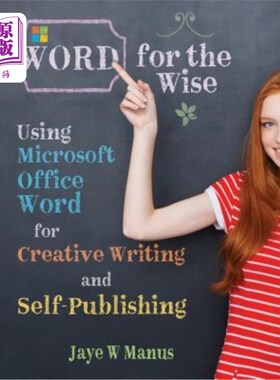 海外直订WORD for the Wise: Using Microsoft Office Word for Creative Writing and Self-Pub 明智之举：用微软Of