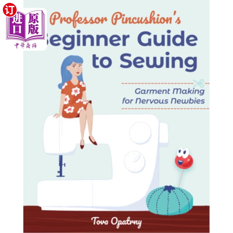海外直订Professor Pincushion's Beginner Guide to Sewing: Garment Making for Nervous Newb 针垫教授的缝纫初学者指南: