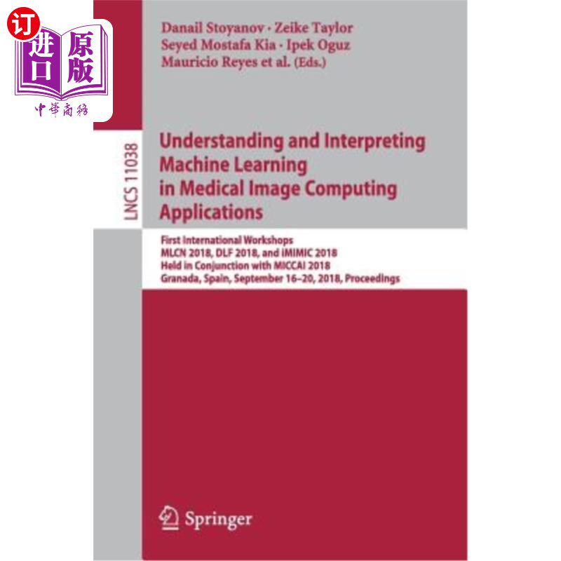 海外直订Understanding and Interpreting Machine Learning in Medical Image Computing Appli 理解和解释医学图像计算应用
