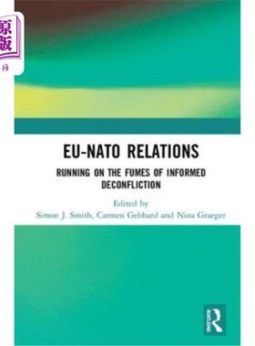 海外直订Eu-NATO Relations: Running on the Fumes of Informed Deconfliction 欧盟与北约关系:在知情消除冲突的烟雾中运行
