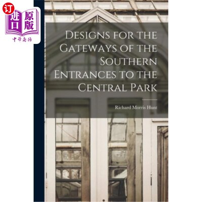 海外直订Designs for the Gateways of the Southern Entrances to the Central Park 中央公园南侧入口入口设计