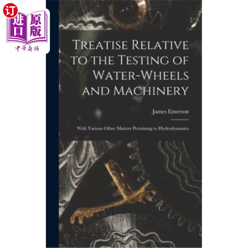 海外直订Treatise Relative to the Testing of Water-Wheels and Machinery: With Various Oth 关于水轮和机械的试验:与水