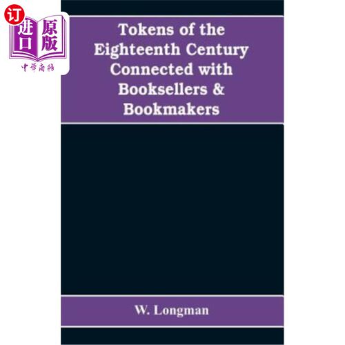 海外直订Tokens of the eighteenth century connected with booksellers & bookmakers (author 与书商和庄家（作者、印刷商