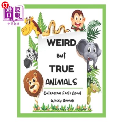 海外直订Weird But True Animals - Outrageous Facts About Wacky Animals 奇怪但真实的动物-关于古怪动物的骇人听闻的事实