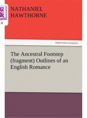 海外直订The Ancestral Footstep (Fragment) Outlines of an English Romance 《祖先的足迹》(片段)英国传奇概述