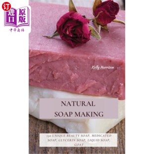 海外直订Natural Soap Making: 150 Unique Beauty Soap, Medicated Soap, Glycerin Soap, Liqu 天然肥皂制作:150独特的美容