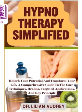 海外直订医药图书Hypno Therapy Simplified: Unlock Your Potential And Transform Your Life, A Compr 催眠疗法简化：解锁