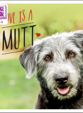海外直订Love Is a Mutt: A Dog-Tastic Celebration of the World's Cutest Mixed and Cross B 爱是一条狗:世界上最可爱的