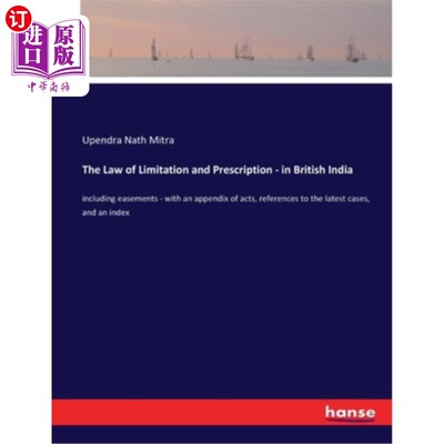 海外直订The Law of Limitation and Prescription - in British India: including easements - 《时效和时效法》——英属印