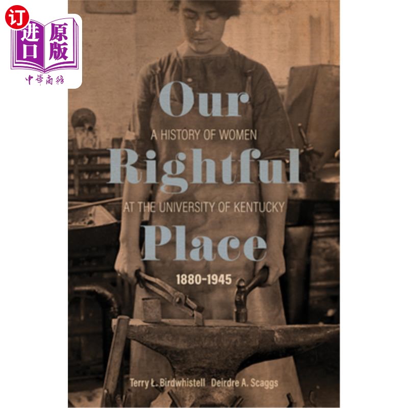 海外直订Our Rightful Place: A History of Women at the University of Kentucky, 1880-1945 我们应有的地位:肯塔基大学女