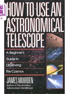 海外直订How to Use an Astronomical Telescope: A Beginner's Guide to Observing the Cosmos 如何使用天文望远镜：观察宇