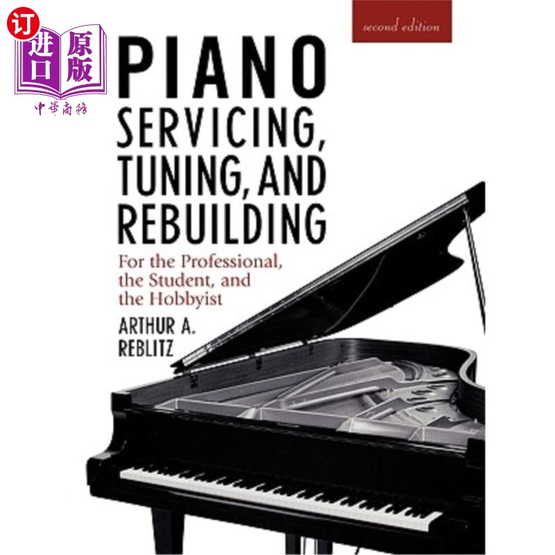 海外直订Piano Servicing, Tuning, and Rebuilding: For the Professional, the Student, and 钢琴维修,调音和重建:为专