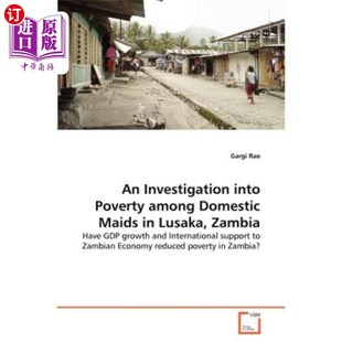 海外直订An Investigation into Poverty among Domestic Maids in Lusaka, Zambia 赞比亚卢萨卡女佣贫困状况调查