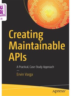 海外直订Creating Maintainable APIs: A Practical, Case-Study Approach 创建可维护的API：一种实用的案例研究方法
